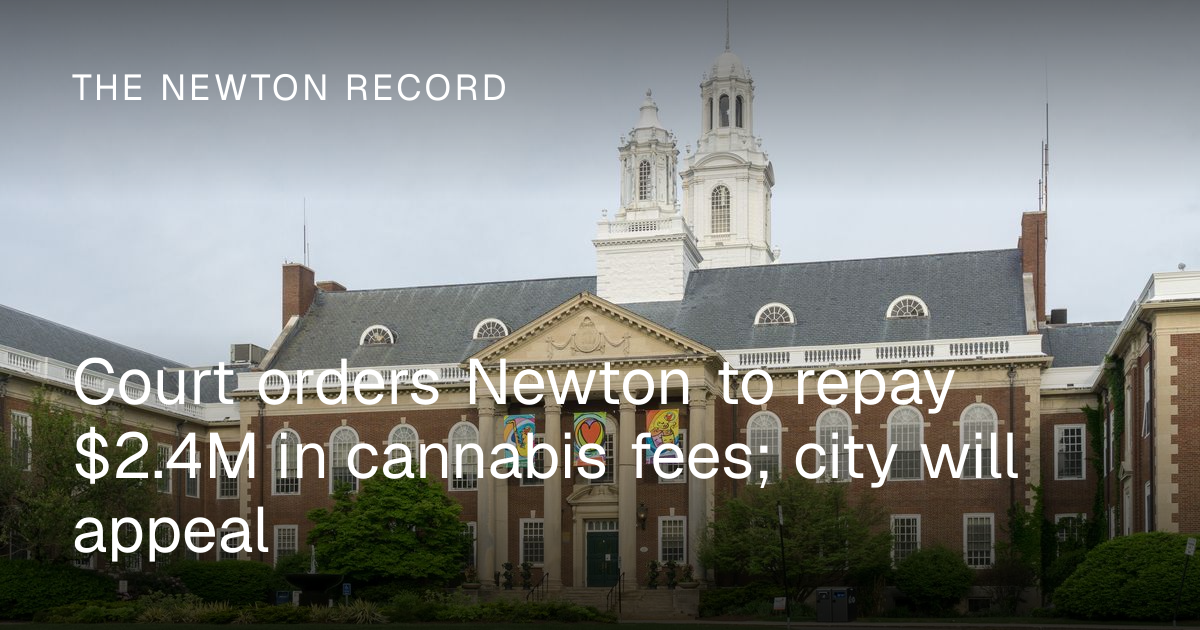 Court orders Newton to repay $2.4M in cannabis fees; city will appeal ...